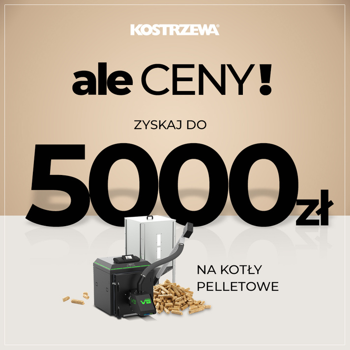 Ale ceny! Nawet 5 000 zł mniej za kocioł pelletowy KOSTRZEWA!